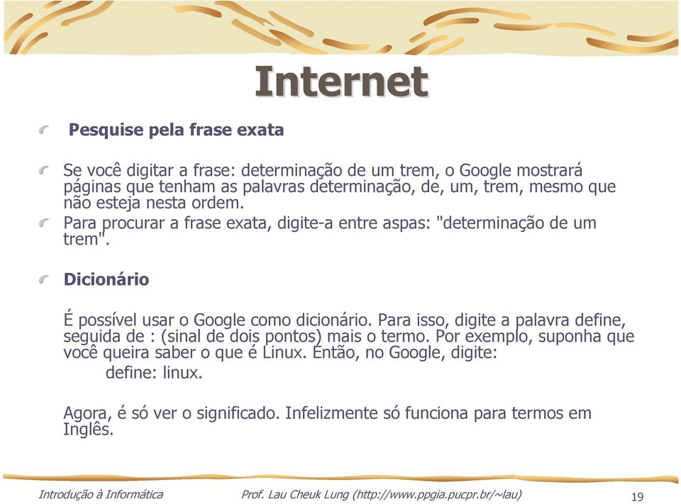 Para isso, digite a palavra define, seguida de : (sinal de dois pontos) mais o termo. Por exemplo, suponha que você queira saber o que é Linux.