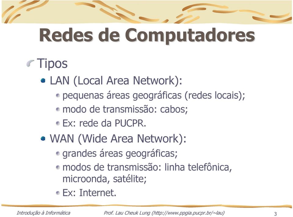 WAN (Wide Area Network): grandes áreas geográficas; modos de transmissão: linha