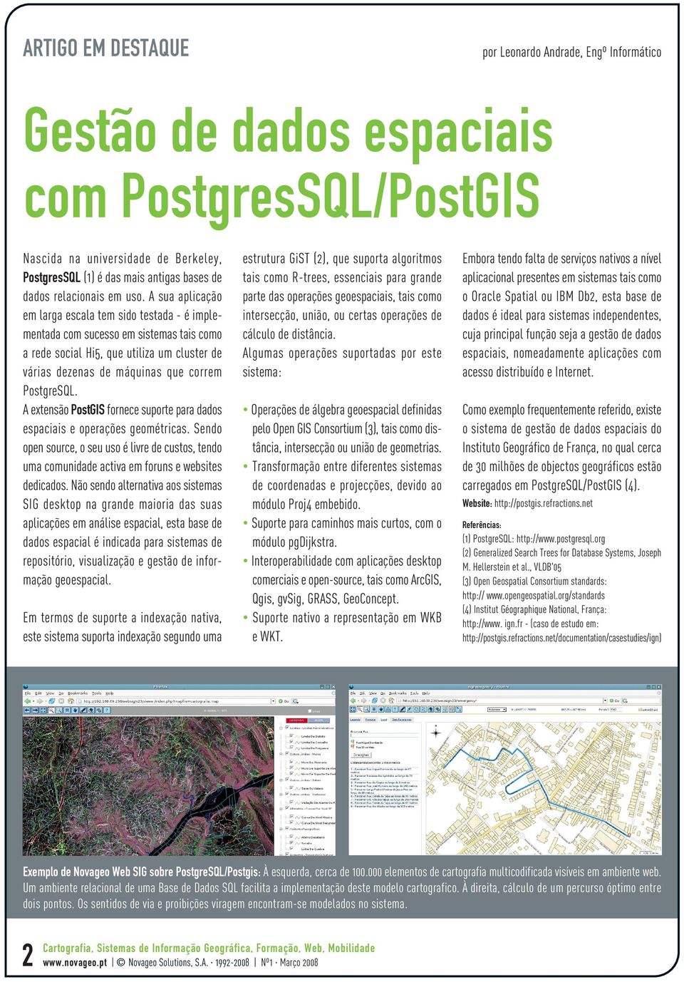 A sua aplicação em larga escala tem sido testada - é implementada com sucesso em sistemas tais como a rede social Hi5, que utiliza um cluster de várias dezenas de máquinas que correm PostgreSQL.