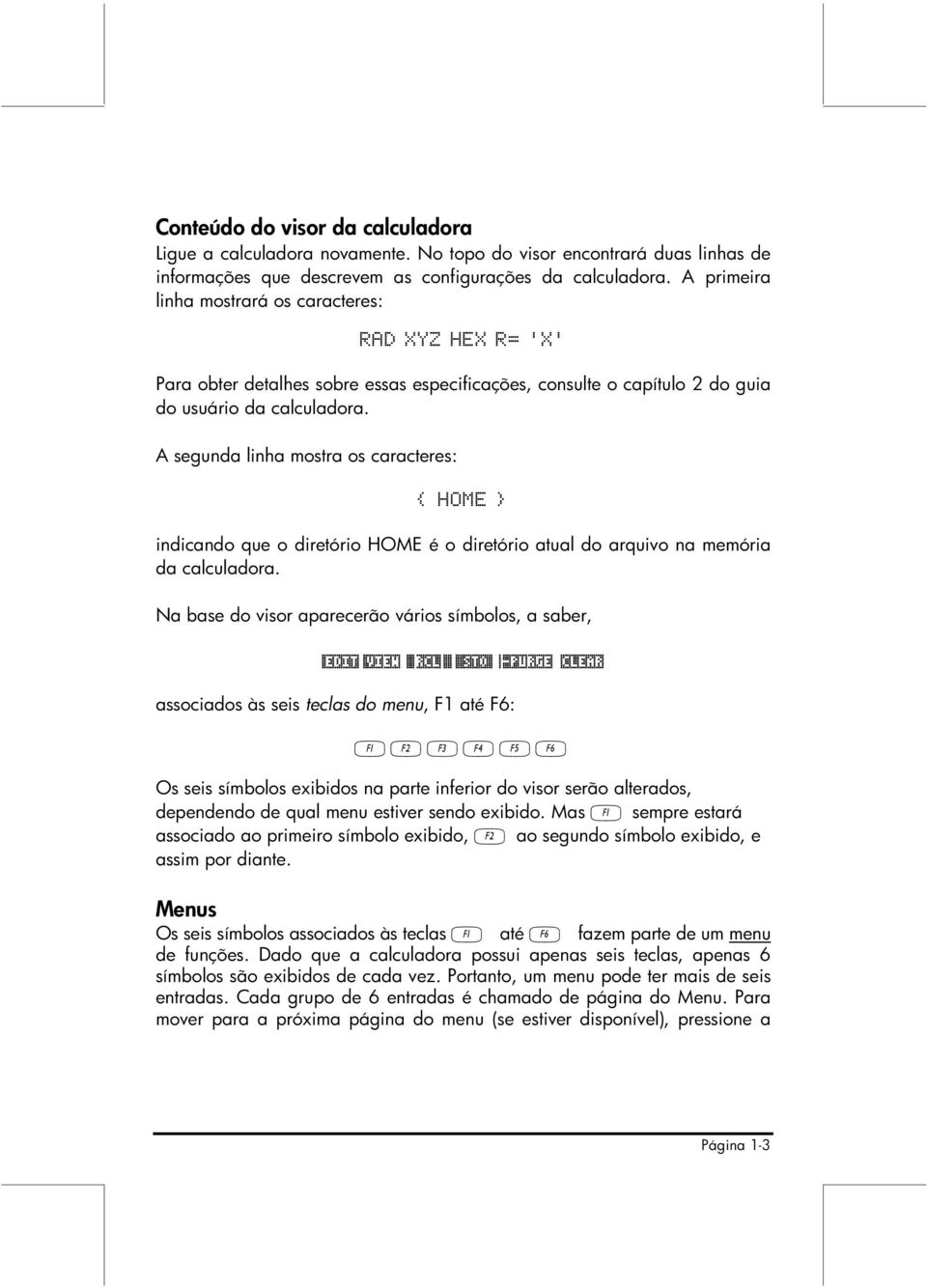 A segunda linha mostra os caracteres: { HOME } indicando que o diretório HOME é o diretório atual do arquivo na memória da calculadora.