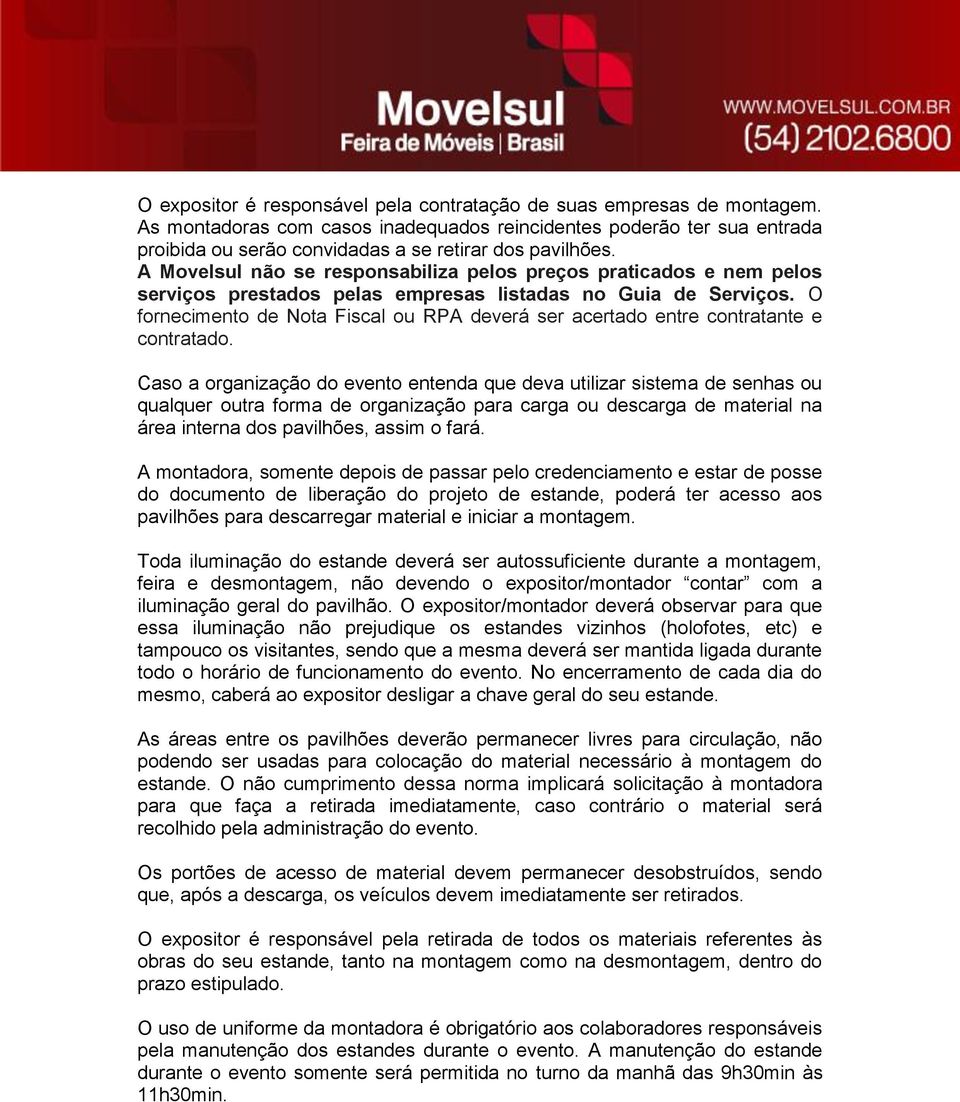 A Movelsul não se responsabiliza pelos preços praticados e nem pelos serviços prestados pelas empresas listadas no Guia de Serviços.
