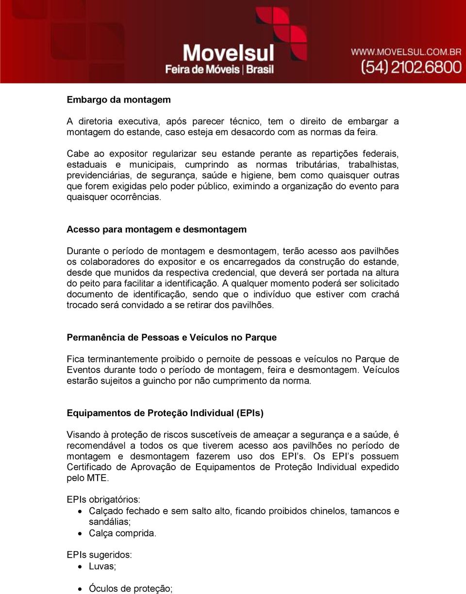 como quaisquer outras que forem exigidas pelo poder público, eximindo a organização do evento para quaisquer ocorrências.