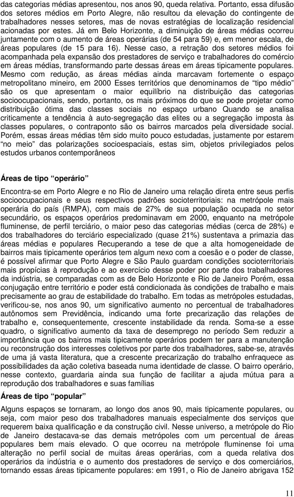 estes. Já em Belo Horizonte, a diminuição de áreas médias ocorreu juntamente com o aumento de áreas operárias (de 54 para 59) e, em menor escala, de áreas populares (de 15 para 16).