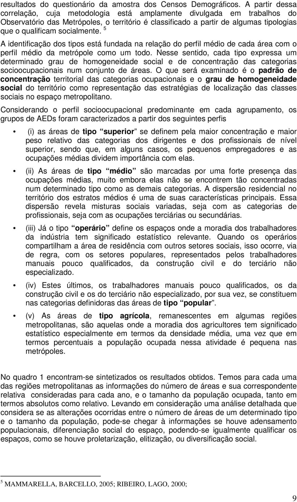 socialmente. 5 A identificação dos tipos está fundada na relação do perfil médio de cada área com o perfil médio da metrópole como um todo.