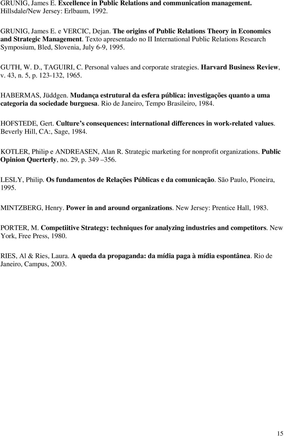 , TAGUIRI, C. Personal values and corporate strategies. Harvard Business Review, v. 43, n. 5, p. 123-132, 1965. HABERMAS, Jüddgen.