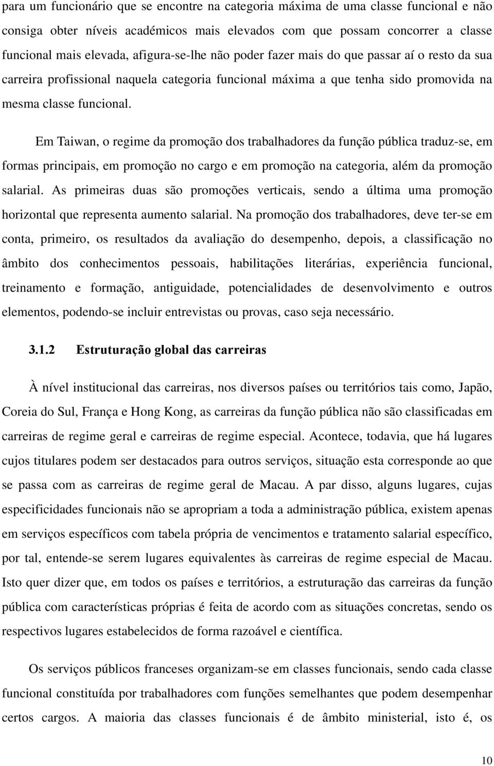 Em Taiwan, o regime da promoção dos trabalhadores da função pública traduz-se, em formas principais, em promoção no cargo e em promoção na categoria, além da promoção salarial.