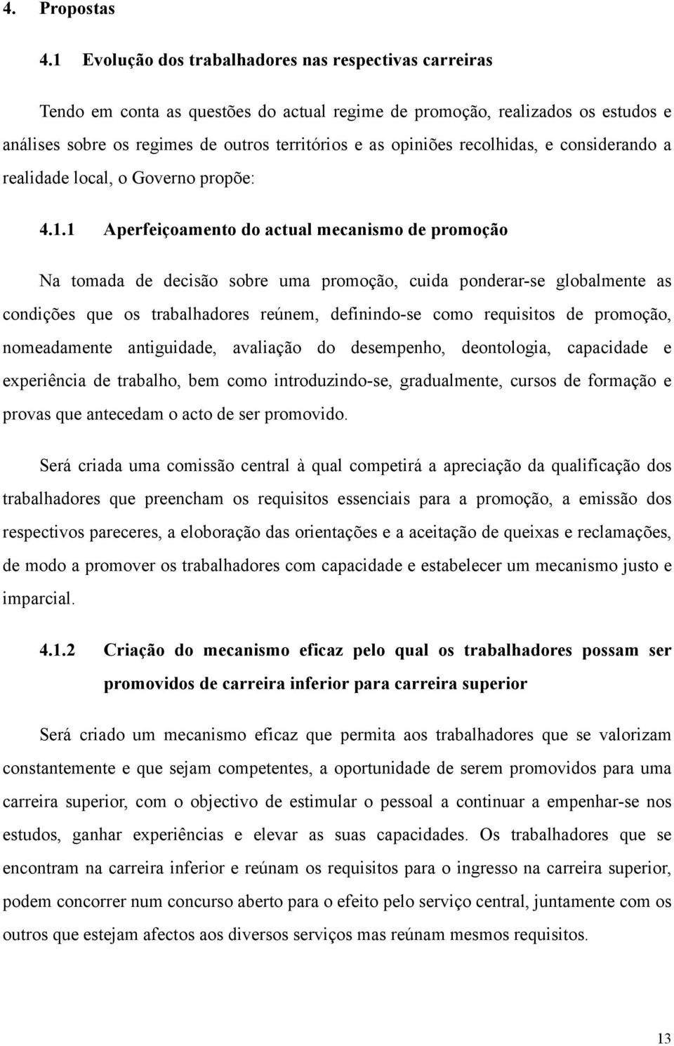 recolhidas, e considerando a realidade local, o Governo propõe: 4.1.