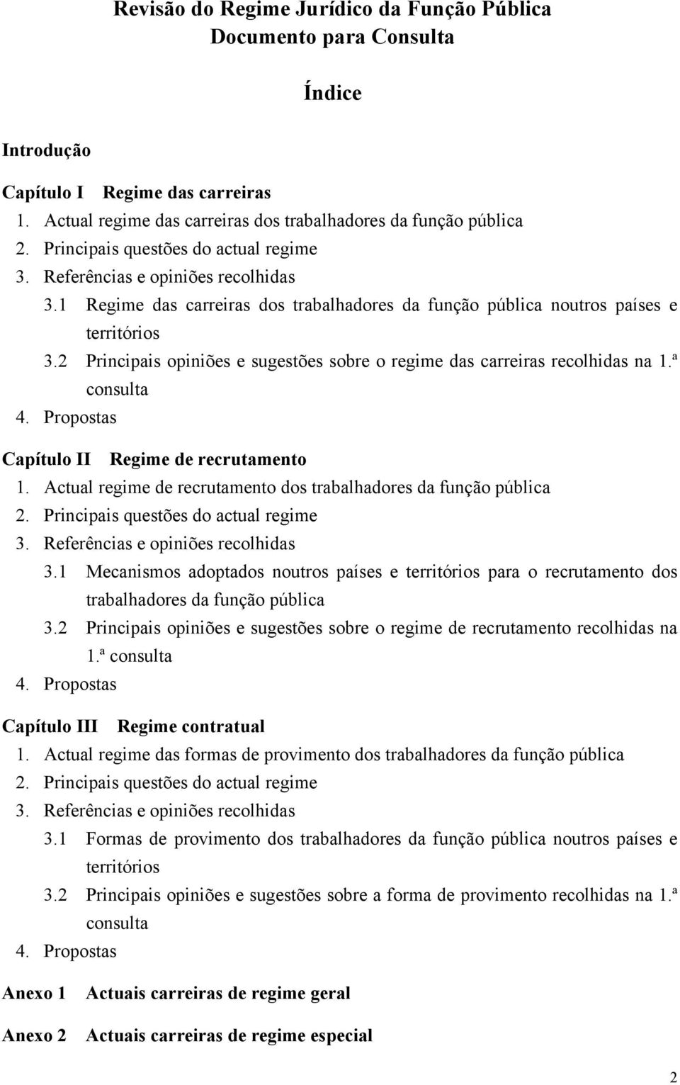 2 Principais opiniões e sugestões sobre o regime das carreiras recolhidas na 1.ª consulta 4. Propostas Capítulo II Regime de recrutamento 1.
