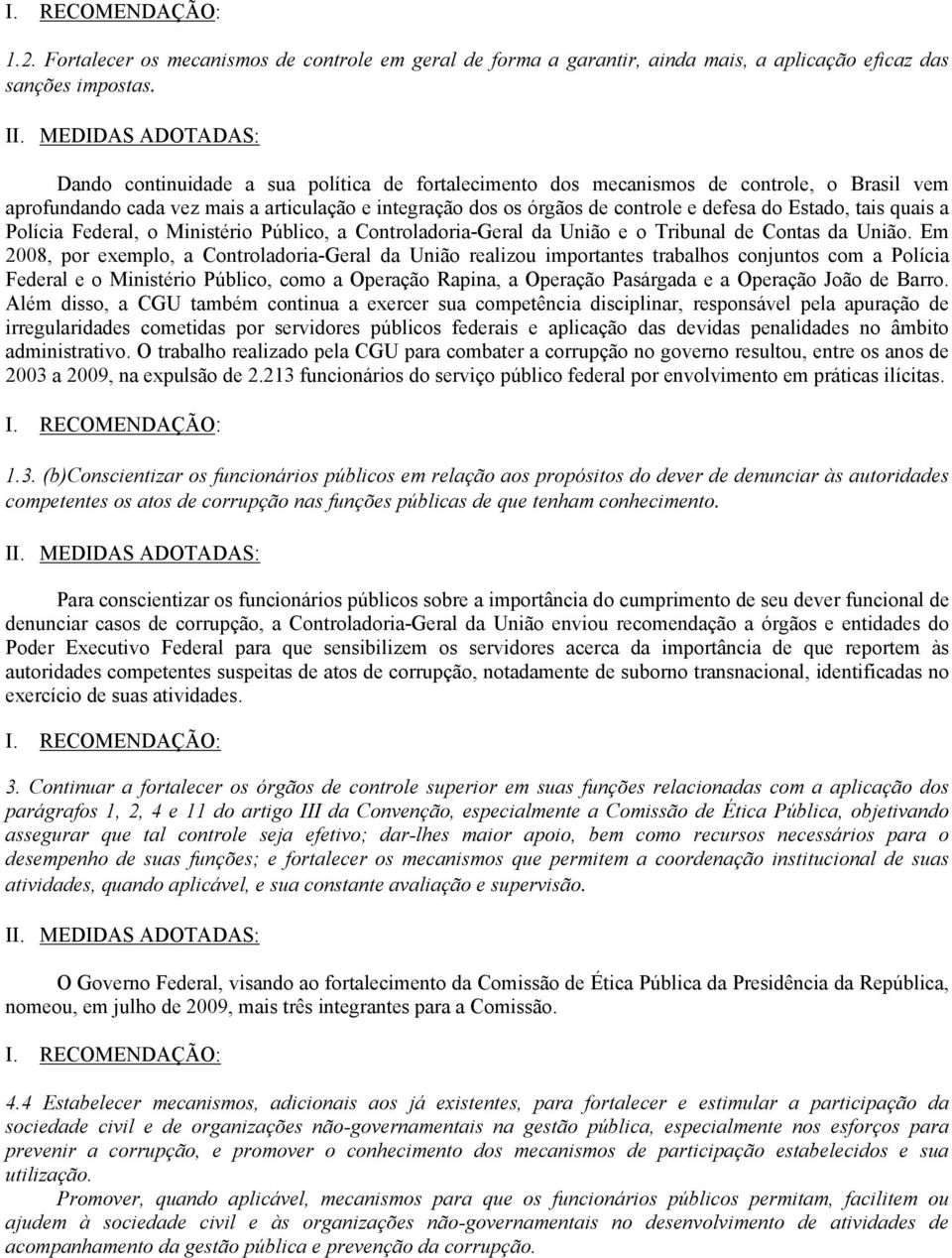 quais a Polícia Federal, o Ministério Público, a Controladoria-Geral da União e o Tribunal de Contas da União.