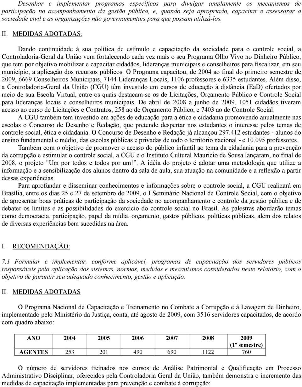 Dando continuidade à sua política de estímulo e capacitação da sociedade para o controle social, a Controladoria-Geral da União vem fortalecendo cada vez mais o seu Programa Olho Vivo no Dinheiro