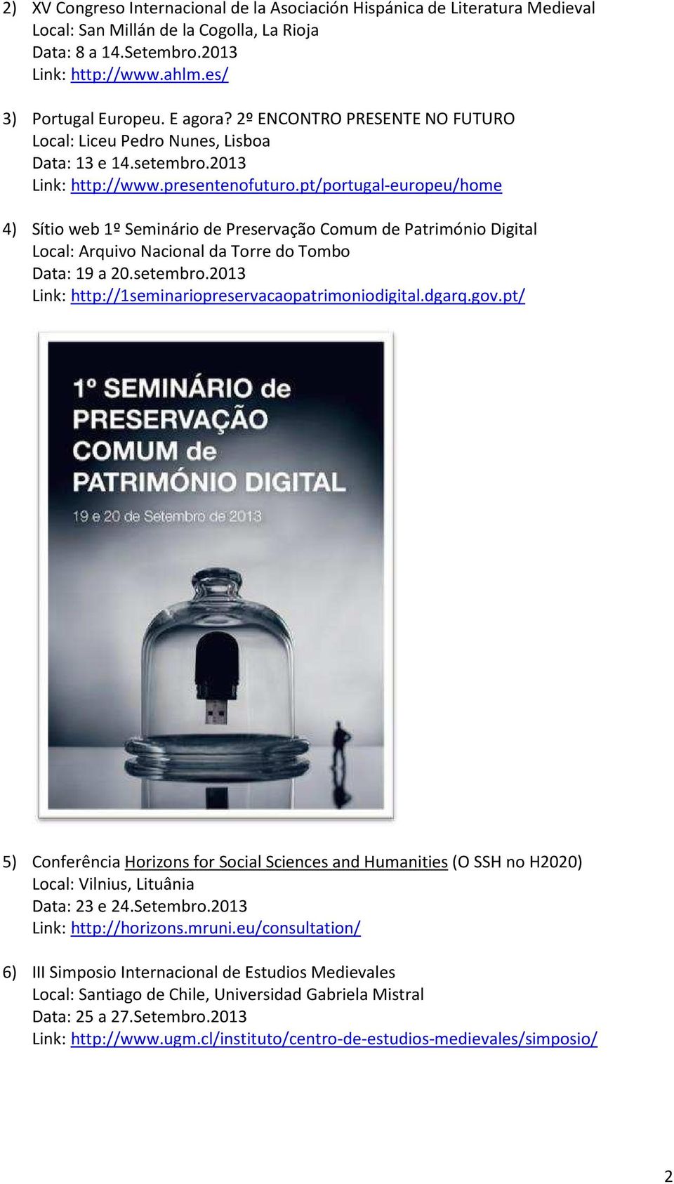 pt/portugal-europeu/home 4) Sítio web 1º Seminário de Preservação Comum de Património Digital Local: Arquivo Nacional da Torre do Tombo Data: 19 a 20.setembro.