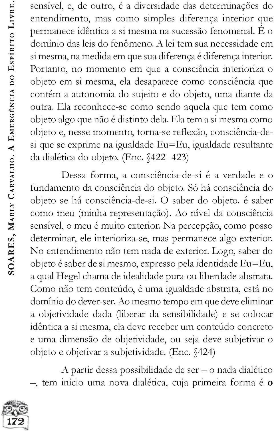 A lei tem sua necessidade em si mesma, na medida em que sua diferença é diferença interior.