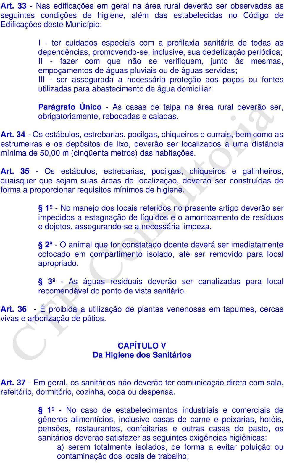 águas servidas; III - ser assegurada a necessária proteção aos poços ou fontes utilizadas para abastecimento de água domiciliar.