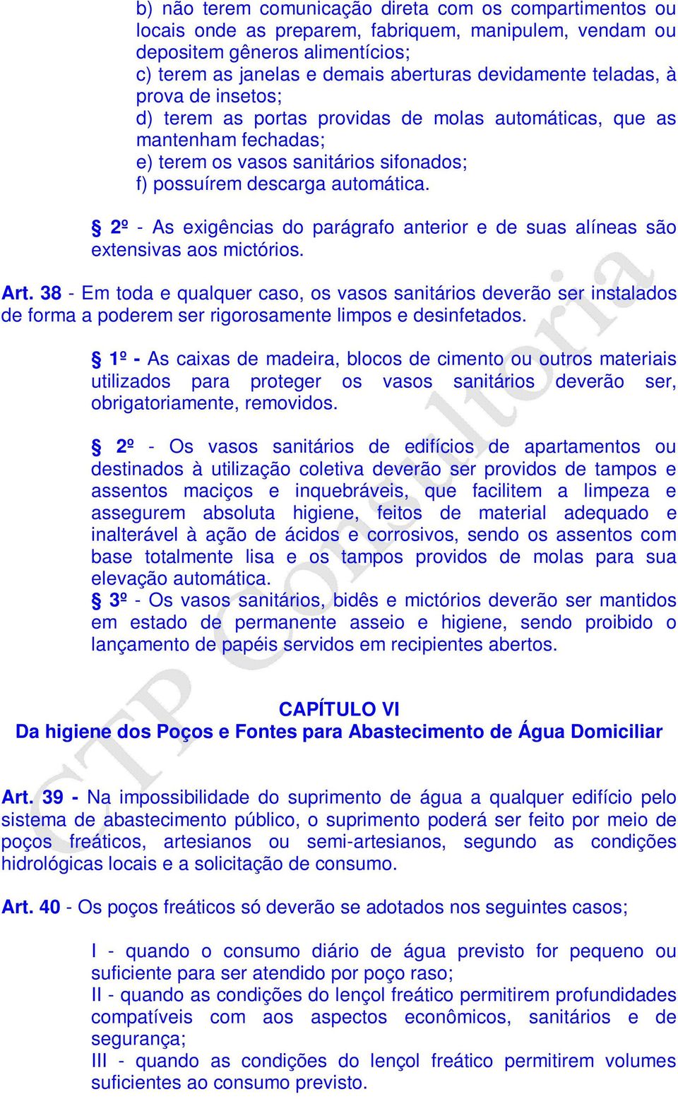 2º - As exigências do parágrafo anterior e de suas alíneas são extensivas aos mictórios. Art.