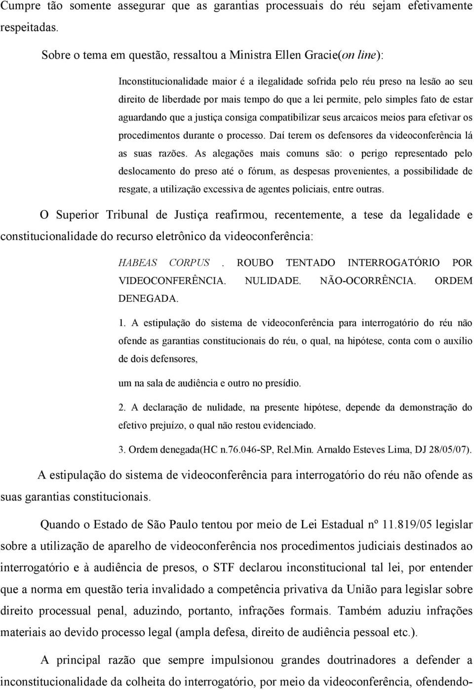 lei permite, pelo simples fato de estar aguardando que a justiça consiga compatibilizar seus arcaicos meios para efetivar os procedimentos durante o processo.