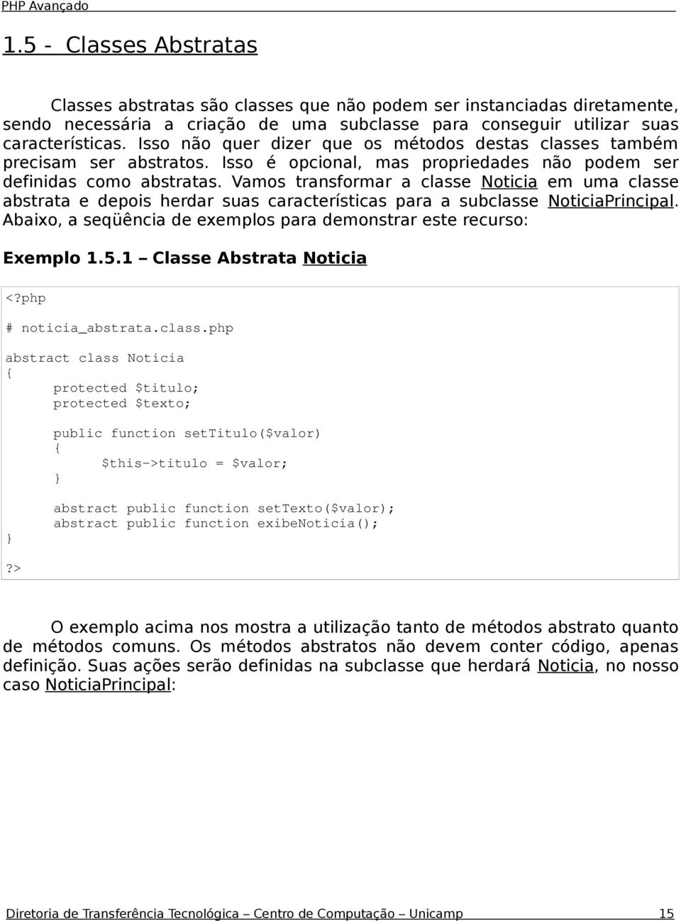 Vamos transformar a classe Noticia em uma classe abstrata e depois herdar suas características para a subclasse NoticiaPrincipal.