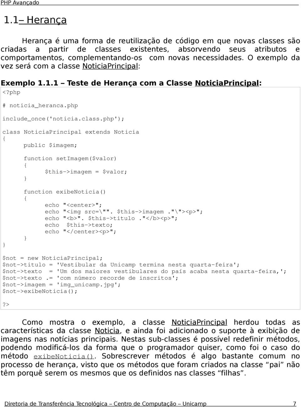NoticiaPrincipal: Exemplo 1.1.1 Teste de Herança com a Classe NoticiaPrincipal: # noticia_heranca.php include_once('noticia.class.