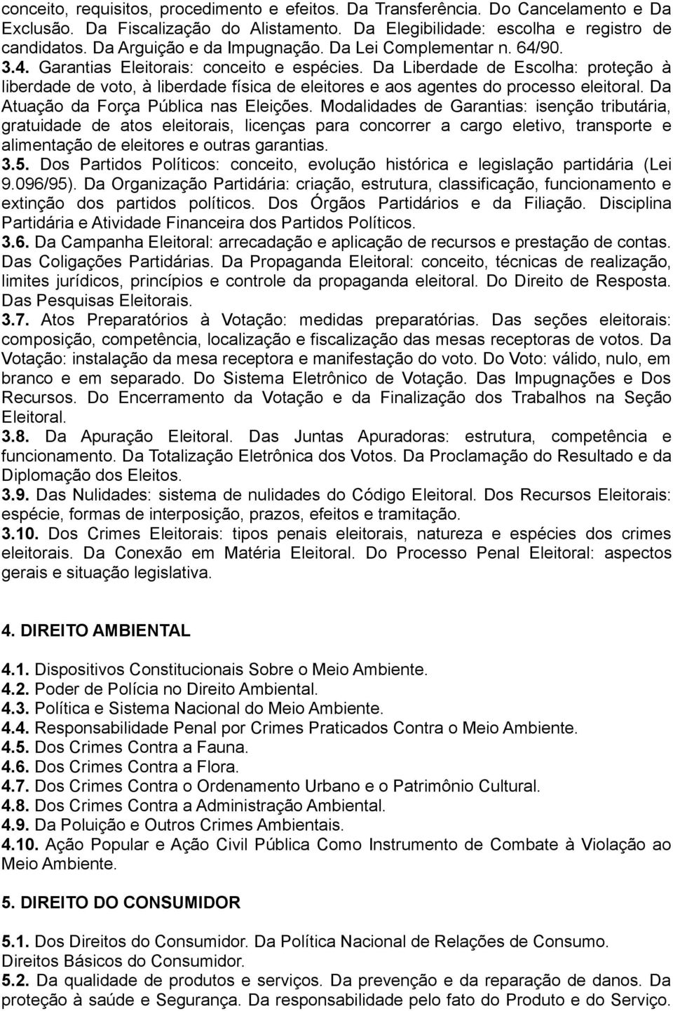 Da Liberdade de Escolha: proteção à liberdade de voto, à liberdade física de eleitores e aos agentes do processo eleitoral. Da Atuação da Força Pública nas Eleições.