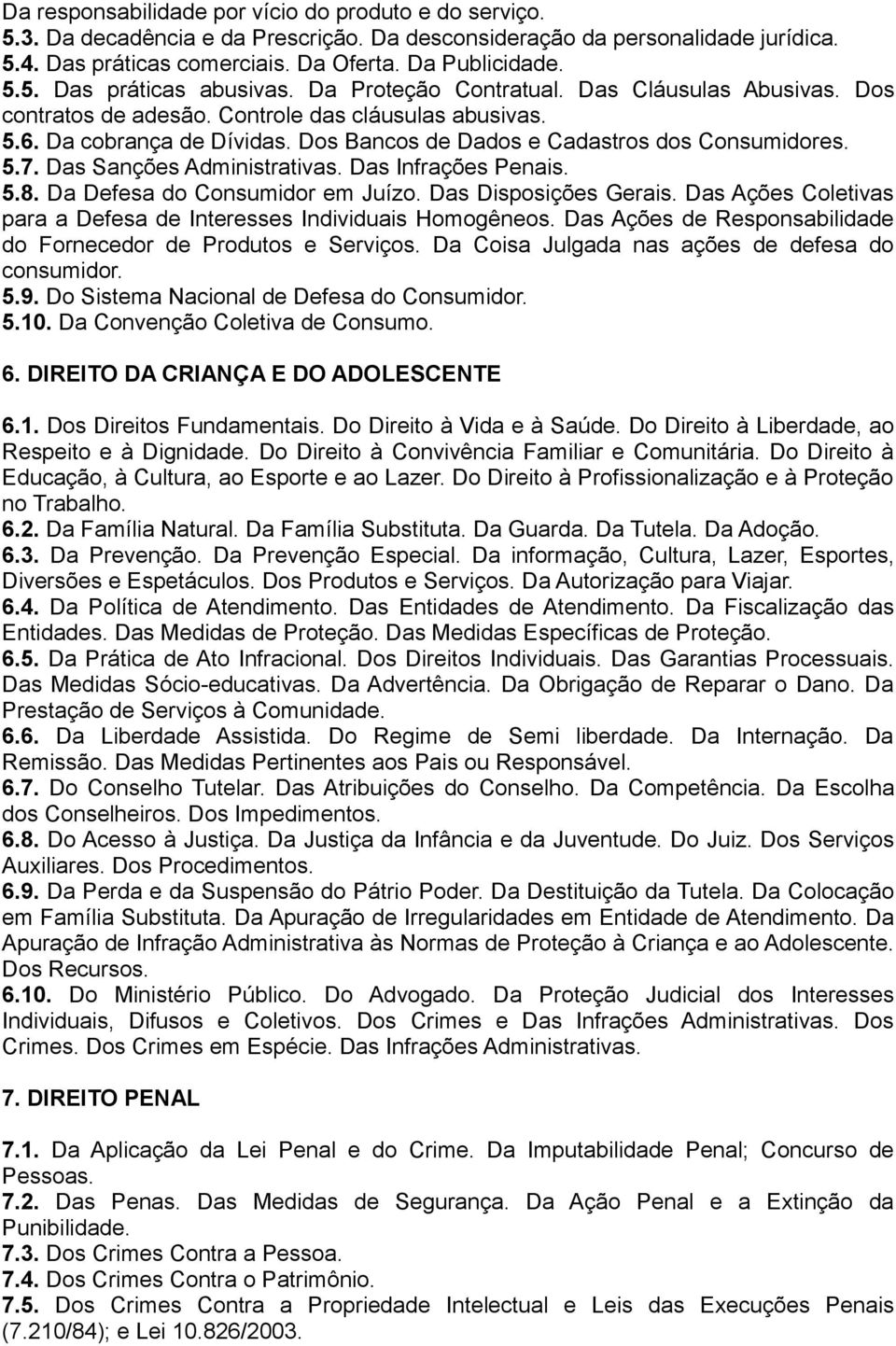 Das Sanções Administrativas. Das Infrações Penais. 5.8. Da Defesa do Consumidor em Juízo. Das Disposições Gerais. Das Ações Coletivas para a Defesa de Interesses Individuais Homogêneos.