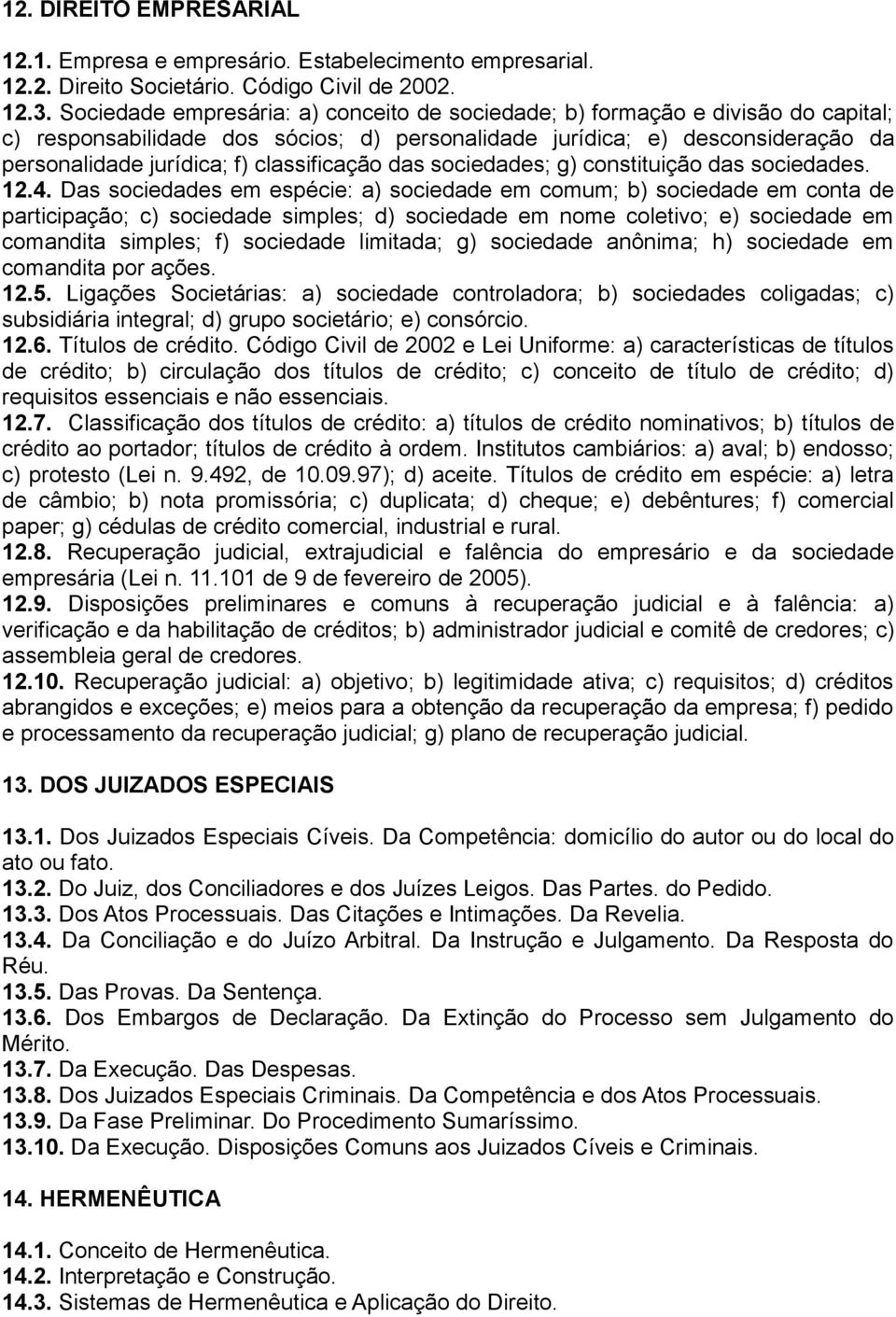 classificação das sociedades; g) constituição das sociedades. 12.4.