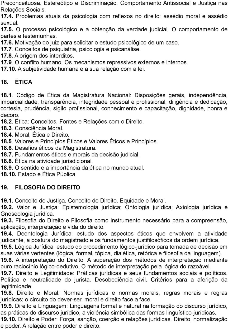 17.8. A origem dos interditos. 17.9. O conflito humano. Os mecanismos repressivos externos e internos. 17.10. A subjetividade humana e a sua relação com a lei. 18. ÉTICA 18.1. Código de Ética da