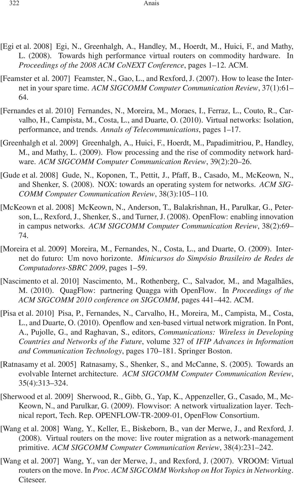 ACM SIGCOMM Computer Communication Review, 37(1):61 64. [Fernandes et al. 2010] Fernandes, N., Moreira, M., Moraes, I., Ferraz, L., Couto, R., Carvalho, H., Campista, M., Costa, L., and Duarte, O.