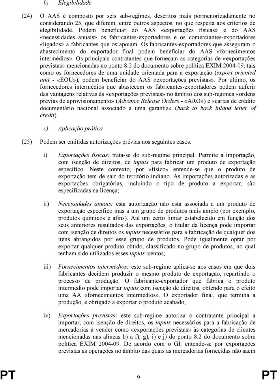 Os fabricantes-exportadores que asseguram o abastecimento do exportador final podem beneficiar do AAS «fornecimentos intermédios».