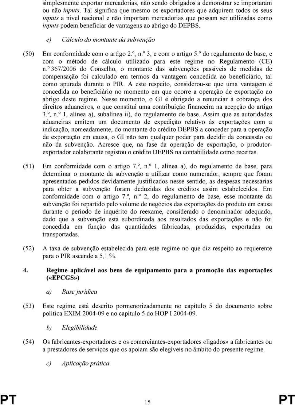 DEPBS. e) Cálculo do montante da subvenção (50) Em conformidade com o artigo 2.º, n.º 3, e com o artigo 5.