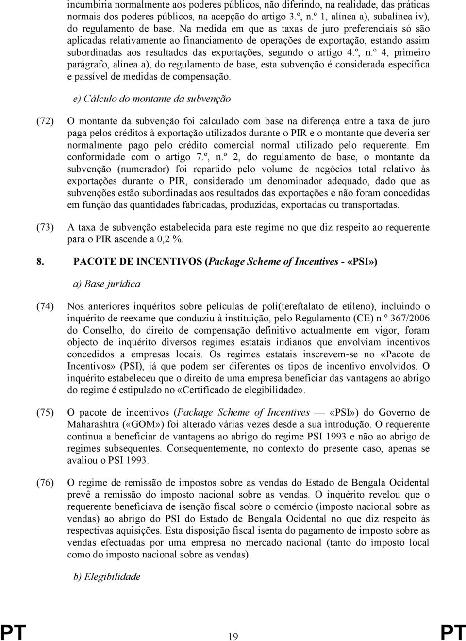 4.º, n.º 4, primeiro parágrafo, alínea a), do regulamento de base, esta subvenção é considerada específica e passível de medidas de compensação.