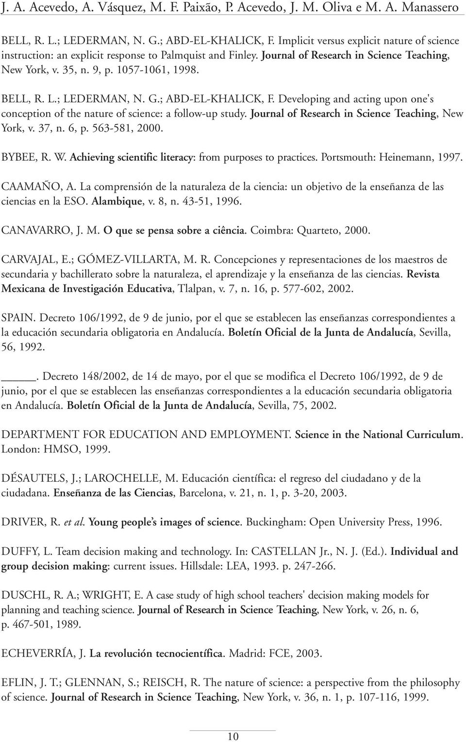 ; LEDERMAN, N. G.; ABD-EL-KHALICK, F. Developing and acting upon one's conception of the nature of science: a follow-up study. Journal of Research in Science Teaching, New York, v. 37, n. 6, p.