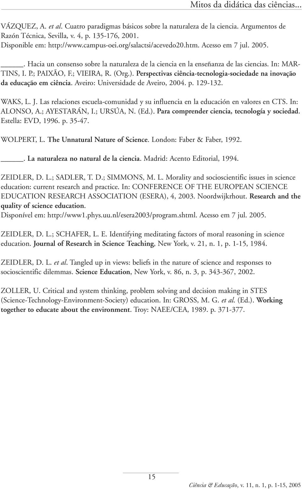 Perspectivas ciência-tecnologia-sociedade na inovação da educação em ciência. Aveiro: Universidade de Aveiro, 2004. p. 129-132. WAKS, L. J.