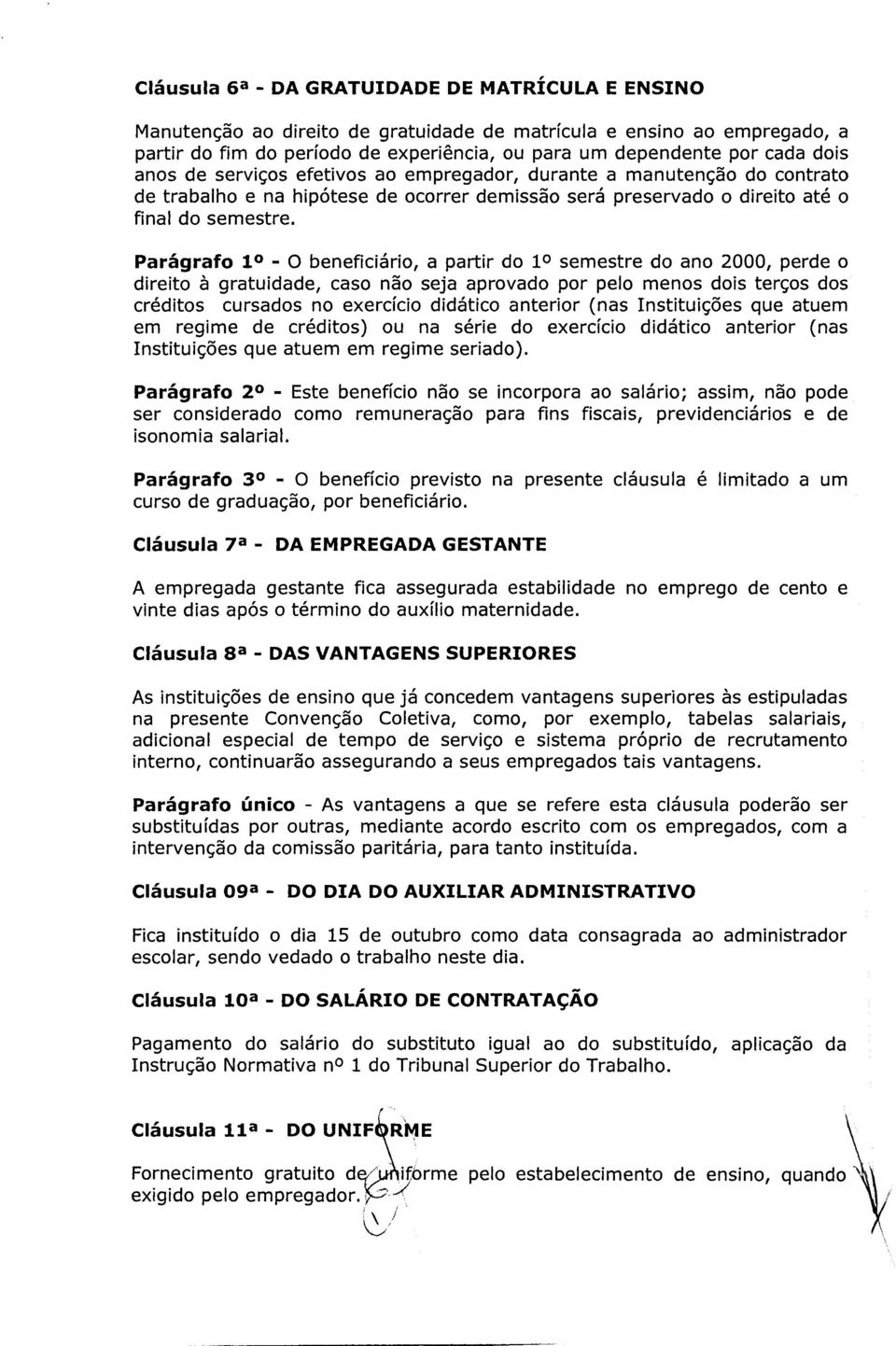 Parágrafo 1 - O beneficiário, a partir do 1 semestre do ano 2000, perde o direito à gratuidade, caso não seja aprovado por pelo menos dois terços dos créditos cursados no exercício didático anterior