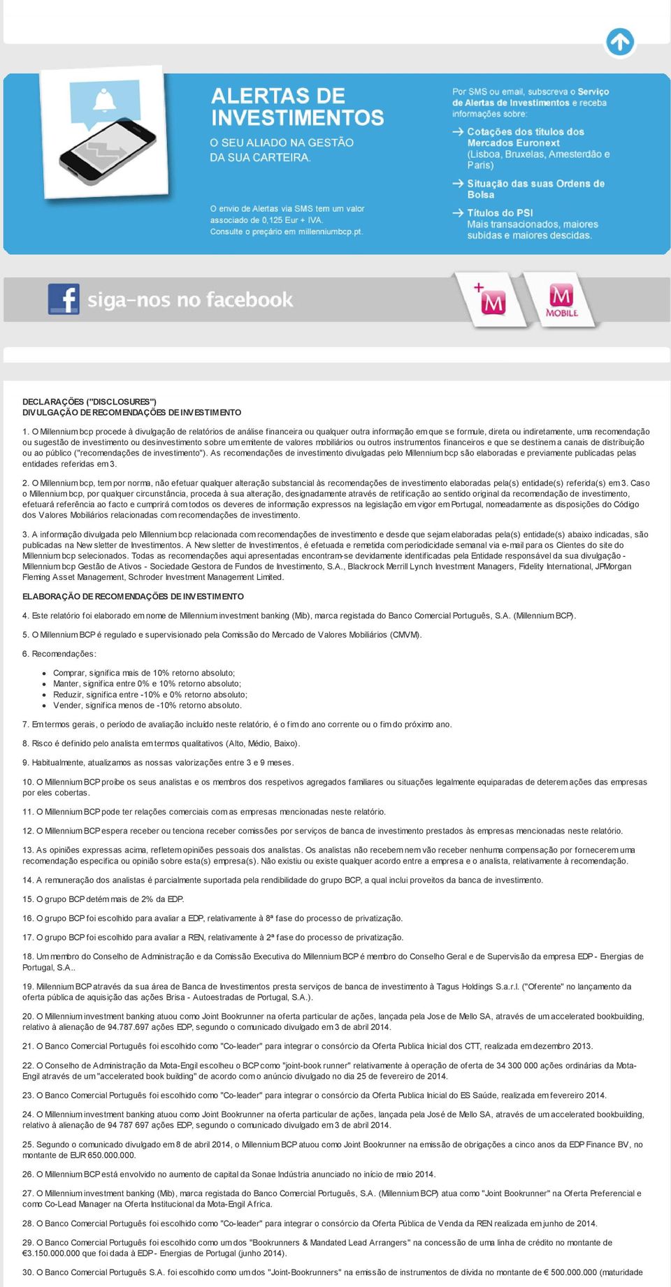 desinvestimento sobre um emitente de valores mobiliários ou outros instrumentos financeiros e que se destinem a canais de distribuição ou ao público ("recomendações de investimento").