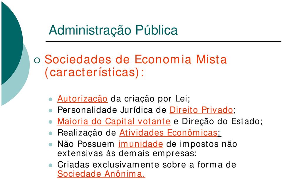 Direção do Estado; Realização de Atividades Econômicas; Não Possuem imunidade de impostos