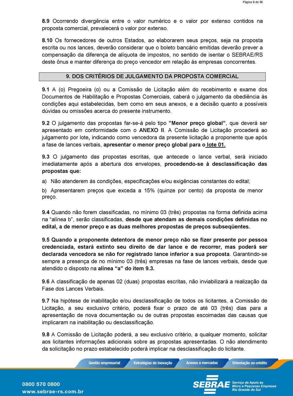 9 Ocorrendo divergência entre o valor numérico e o valor por extenso contidos na proposta comercial, prevalecerá o valor por extenso. 8.