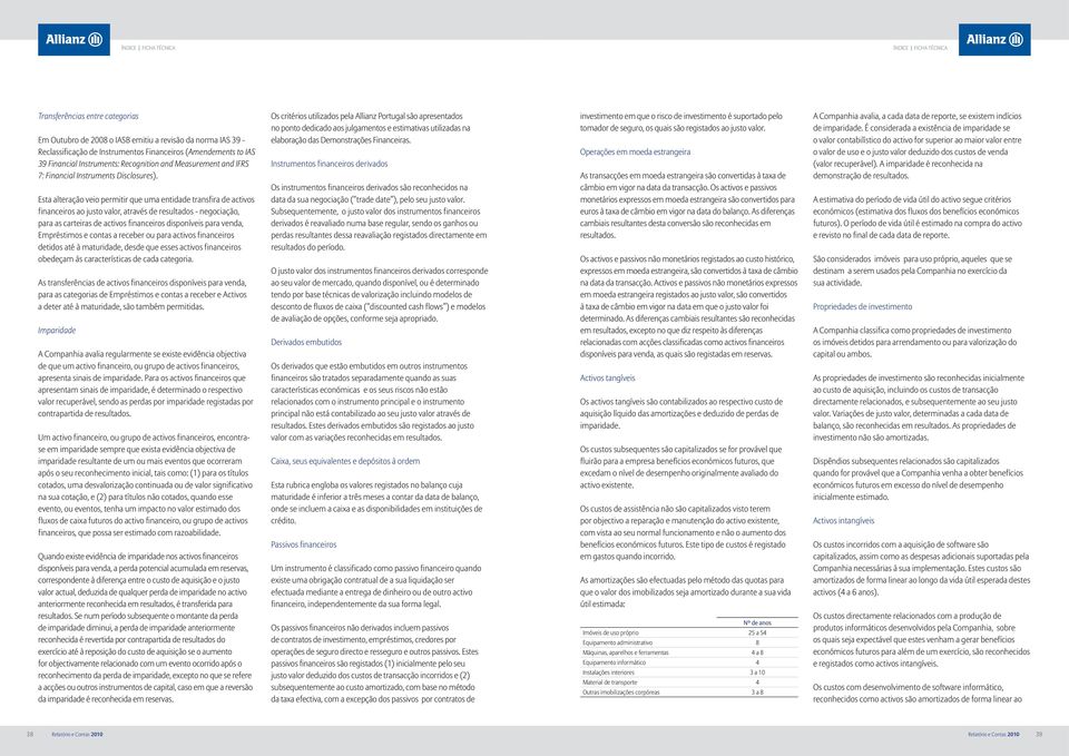 Esta alteração veio permitir que uma entidade transfira de activos financeiros ao justo valor, através de resultados - negociação, para as carteiras de activos financeiros disponíveis para venda,