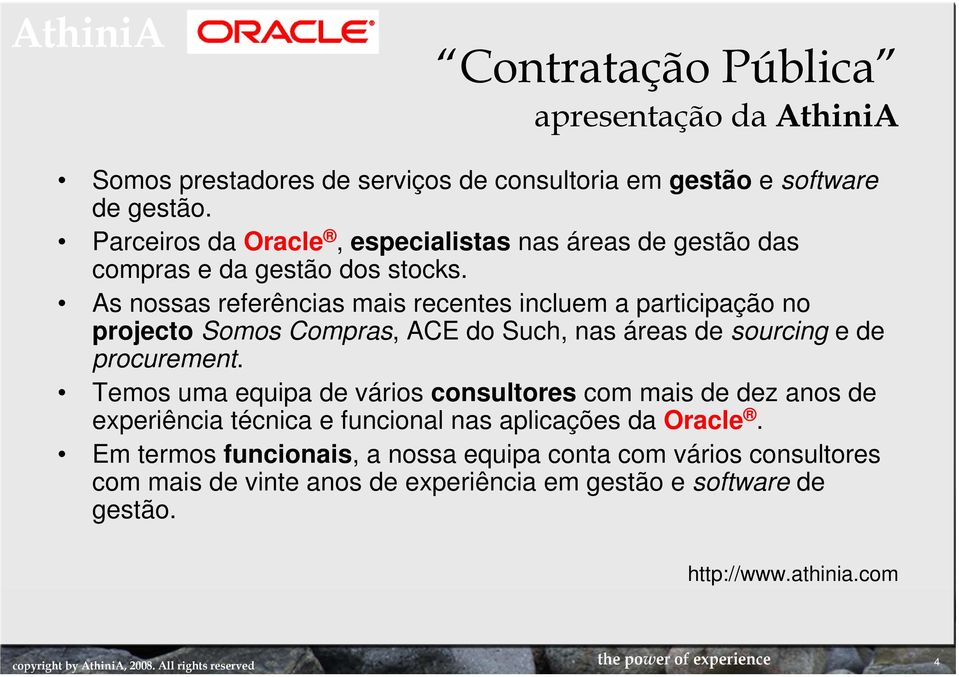 As nossas referências mais recentes incluem a participação no projecto Somos Compras, ACE do Such, nas áreas de sourcing e de procurement.