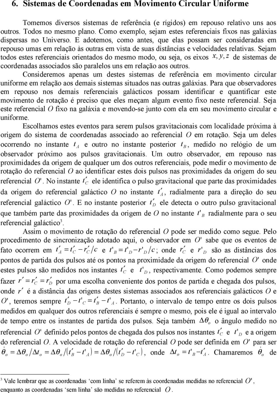 E adtems, cm antes, que elas pssam ser cnsideradas em repus umas em relaçã às utras em vista de suas distâncias e velcidades relativas.