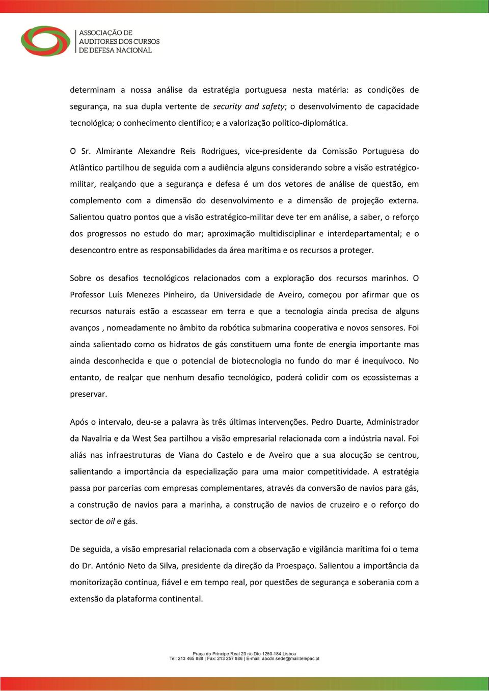 Almirante Alexandre Reis Rodrigues, vice-presidente da Comissão Portuguesa do Atlântico partilhou de seguida com a audiência alguns considerando sobre a visão estratégicomilitar, realçando que a