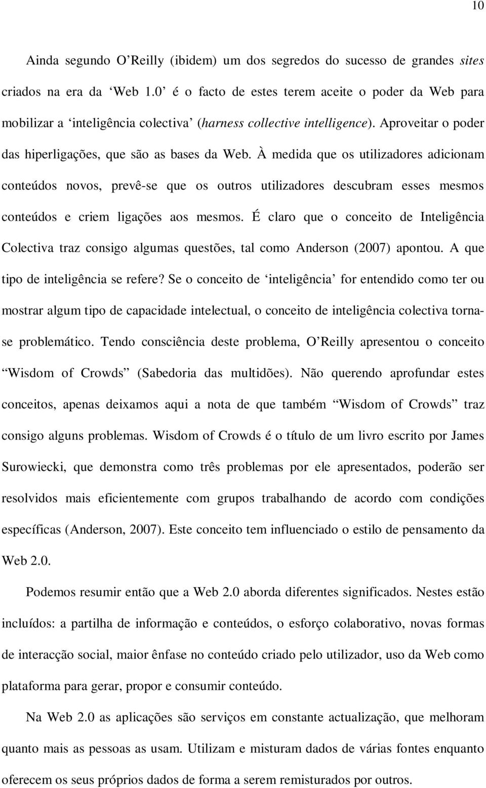 À medida que os utilizadores adicionam conteúdos novos, prevê-se que os outros utilizadores descubram esses mesmos conteúdos e criem ligações aos mesmos.