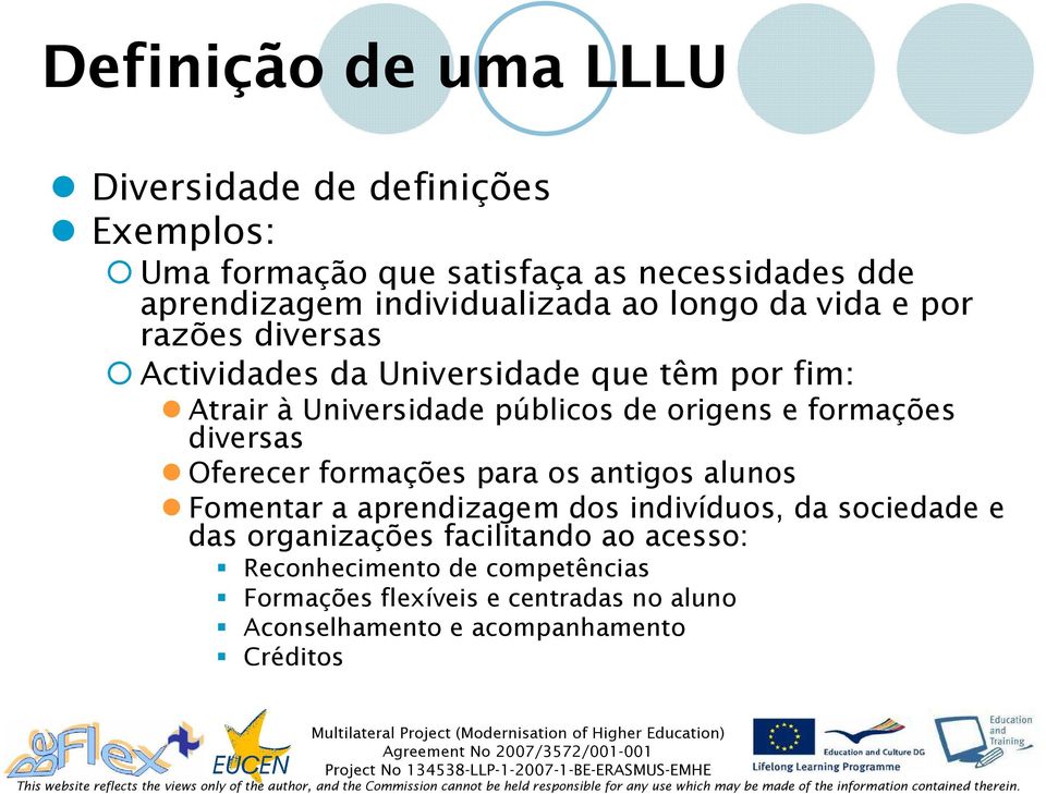 de origens e formações diversas Oferecer formações para os antigos alunos Fomentar a aprendizagem dos indivíduos, da sociedade e das