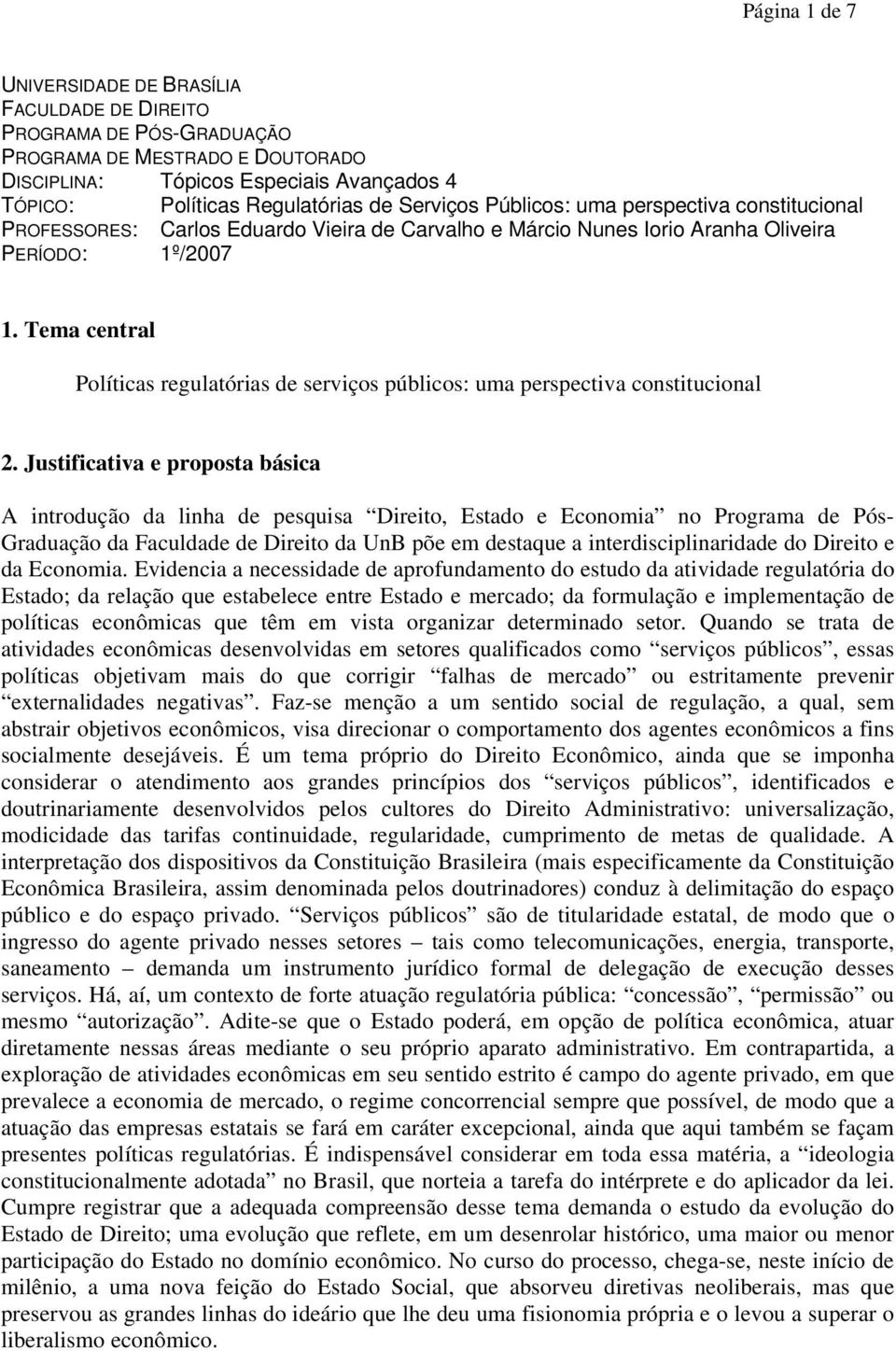 Tema central Políticas regulatórias de serviços públicos: uma perspectiva constitucional 2.