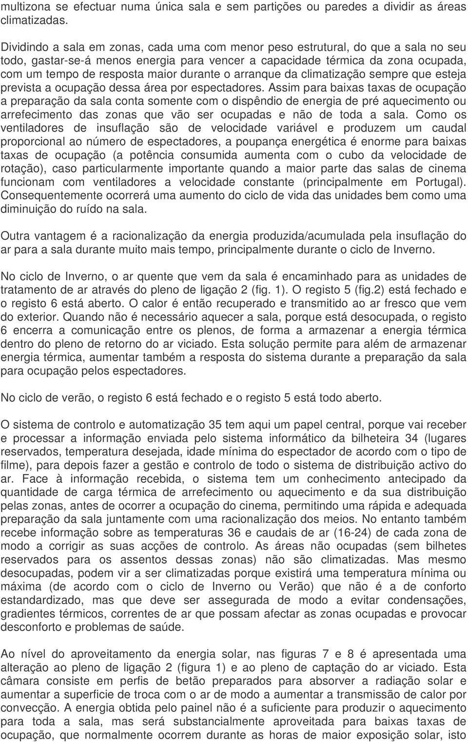 durante o arranque da climatização sempre que esteja prevista a ocupação dessa área por espectadores.