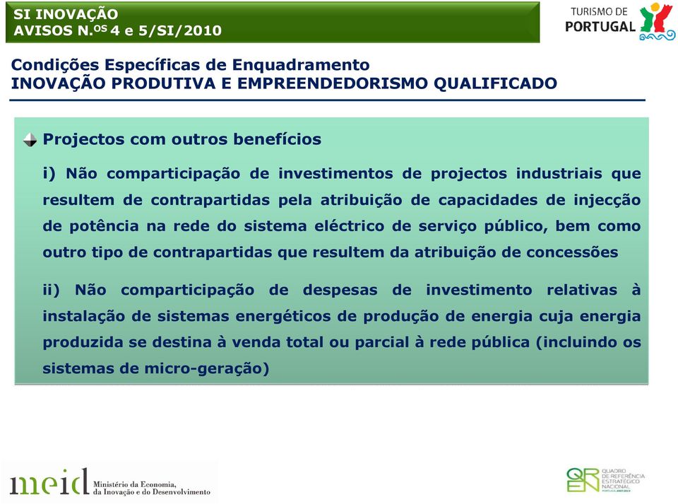 serviço público, bem como outro tipo de contrapartidas que resultem da atribuição de concessões ii) Não comparticipação de despesas de investimento relativas