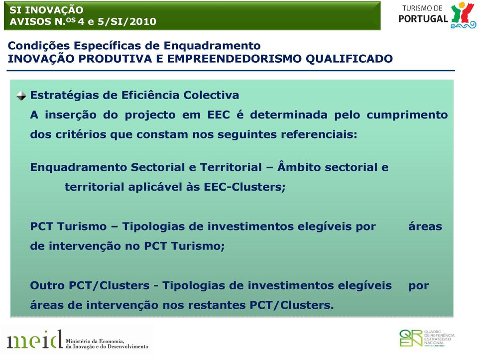 Sectorial e Territorial Âmbito sectorial e territorial aplicável às EEC-Clusters; PCT Turismo Tipologias de investimentos elegíveis