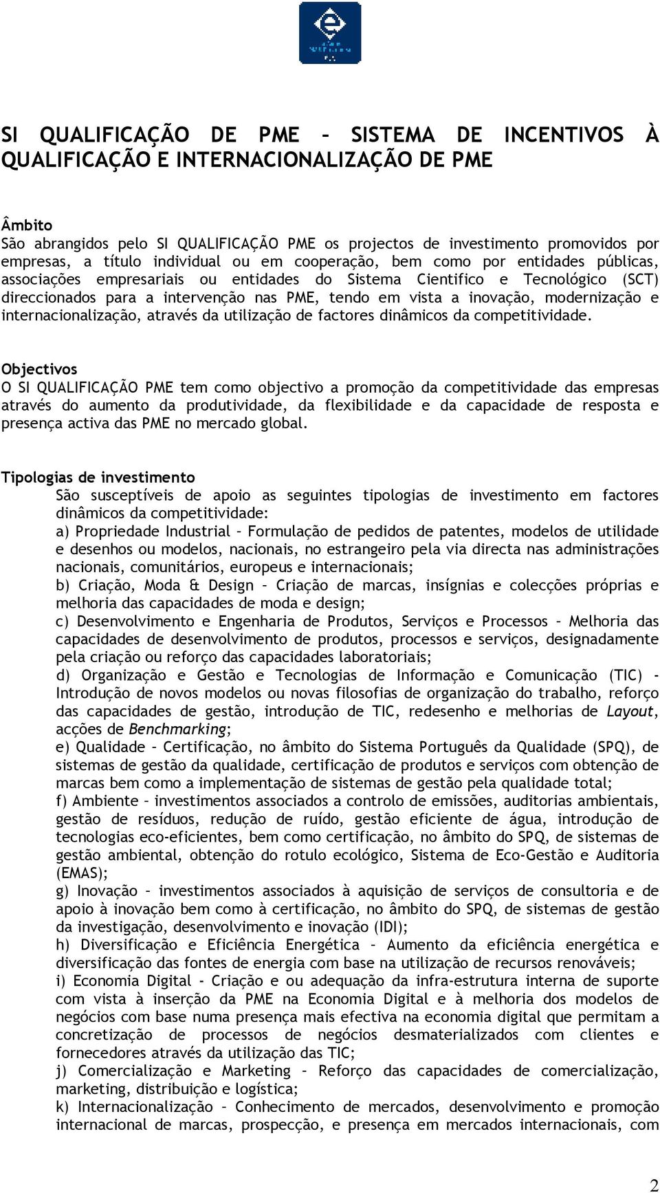 a inovação, modernização e internacionalização, através da utilização de factores dinâmicos da competitividade.