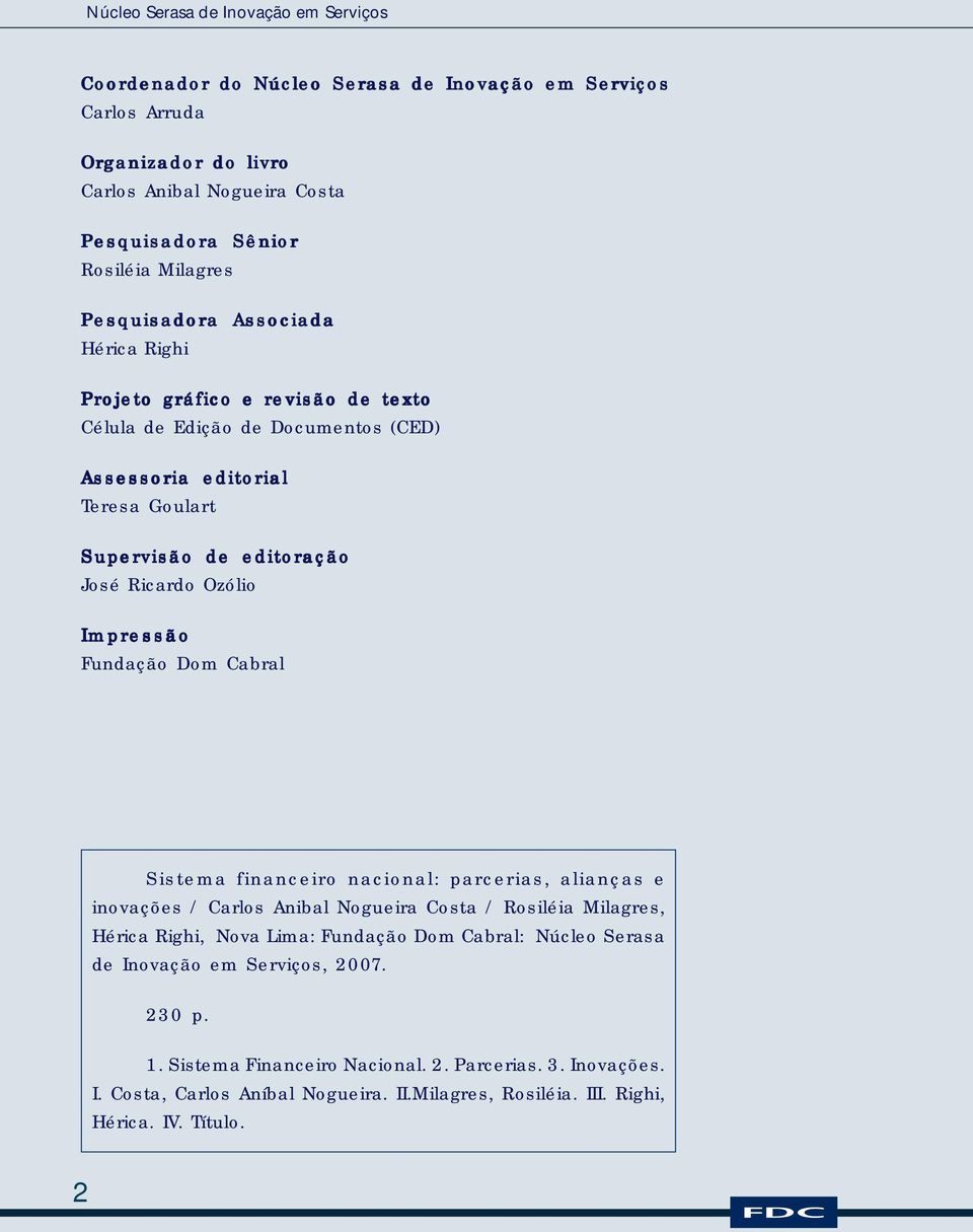 Ozólo Impressão Fundação Dom Cabral Sstema fnancero naconal: parceras, alanças e novações / Carlos Anbal Noguera Costa / Rosléa Mlagres, Hérca Rgh, Nova Lma: Fundação Dom Cabral: