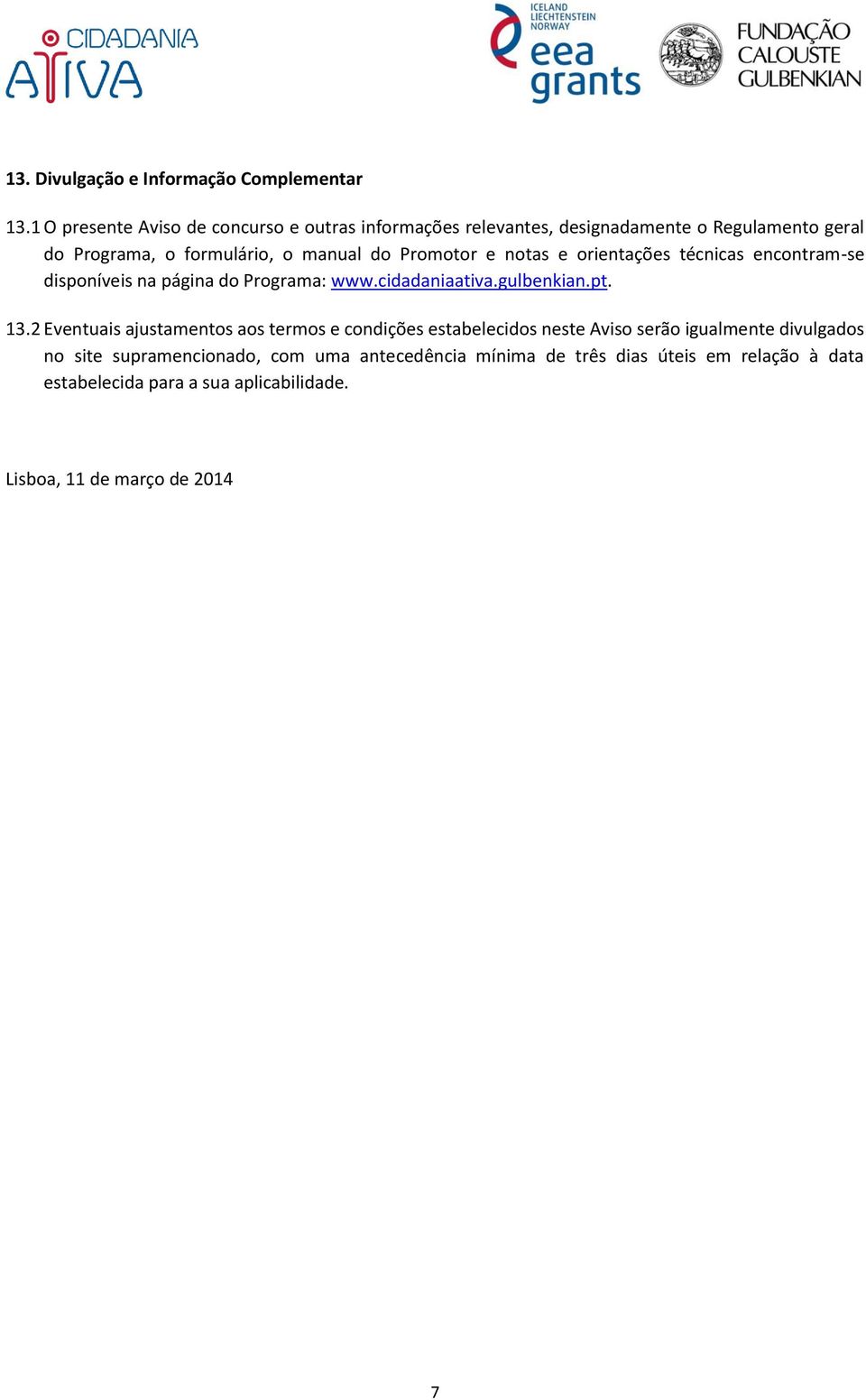 Promotor e notas e orientações técnicas encontram-se disponíveis na página do Programa: www.cidadaniaativa.gulbenkian.pt. 13.