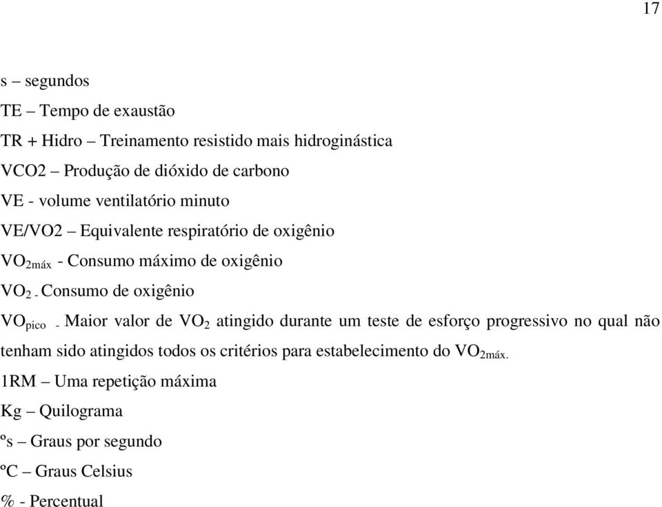 oxigênio VO pico - Maior valor de VO 2 atingido durante um teste de esforço progressivo no qual não tenham sido atingidos todos