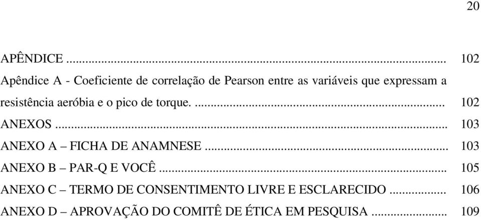 expressam a resistência aeróbia e o pico de torque.... 102 ANEXOS.